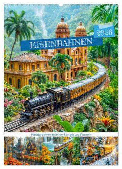 Eisenbahnen - Miniaturbahnen zwischen Fantasie und Fernweh (Wandkalender 2026 DIN A2 hoch), CALVENDO Monatskalender