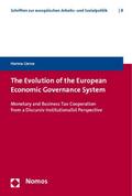 The Evolution of the European Economic Governance System: Monetary and Business Tax Cooperation from a Discusive Institutionalist Perspective ... zur europäischen Arbeits- und Sozialpolitik)