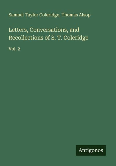 Letters, Conversations, and Recollections of S. T. Coleridge