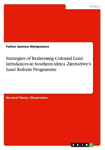 Strategies of Redressing Colonial Land Imbalances in Southern Africa. Zimbabwe’s Land Reform Programme