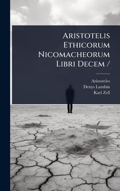 Aristotelis Ethicorum Nicomacheorum Libri Decem /