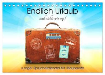 Endlich Urlaub und nichts wie weg! Lustiger Sprüchekalender für Urlaubsreife (Tischkalender 2026 DIN A5 quer), CALVENDO Monatskalender