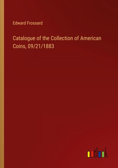 Catalogue of the Collection of American Coins, 09/21/1883