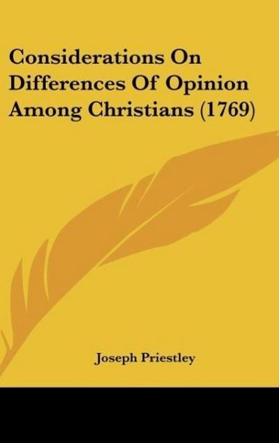 Considerations On Differences Of Opinion Among Christians (1769) - Joseph Priestley