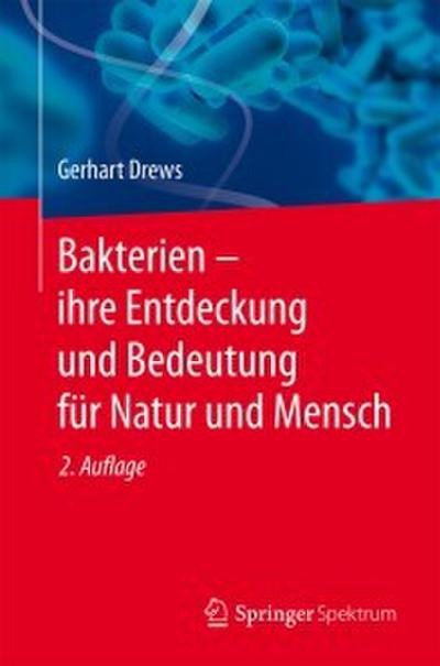 Bakterien - ihre Entdeckung und Bedeutung für Natur und Mensch