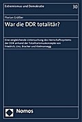 War die DDR totalitär?: Eine vergleichende Untersuchung des Herrschaftssystems der DDR anhand der Totalitarismuskonzepte von Friedrich, Linz, Bracher und Kielmansegg (Extremismus und Demokratie)