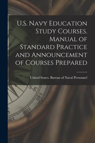 U.S. Navy Education Study Courses. Manual of Standard Practice and Announcement of Courses Prepared