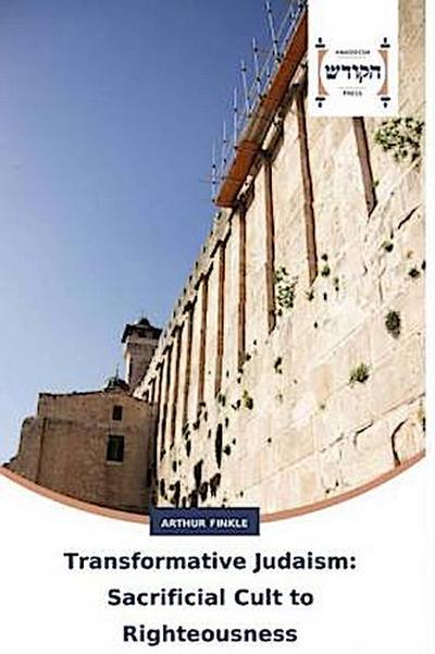 Transformative Judaism: Sacrificial Cult to Righteousness
