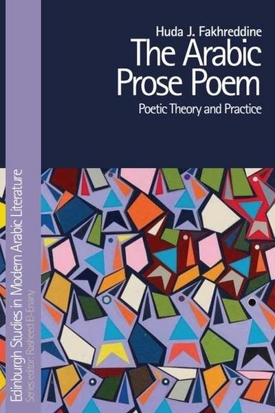 The Arabic Prose Poem: Poetic Theory and Practice (Edinburgh Studies in Modern Arabic Literature)