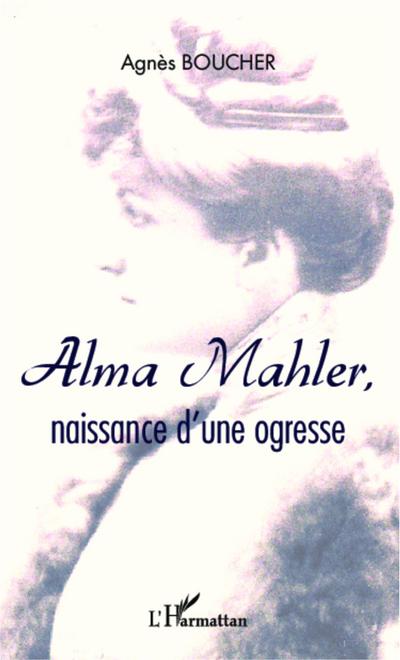 Alma Mahler, naissance d’une ogresse