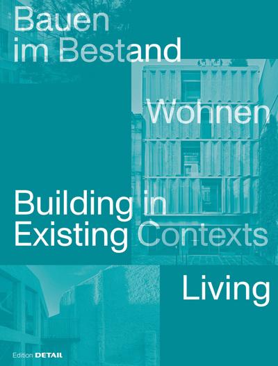Bauen im Bestand. Wohnen / Building in Existing Contexts. Living