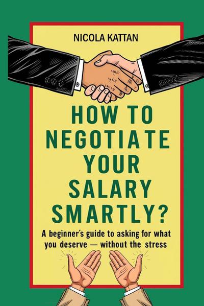 How to Negotiate Your  Salary Smartly?  A Beginner’s Guide to Asking for What You Deserve  - Without the Stress