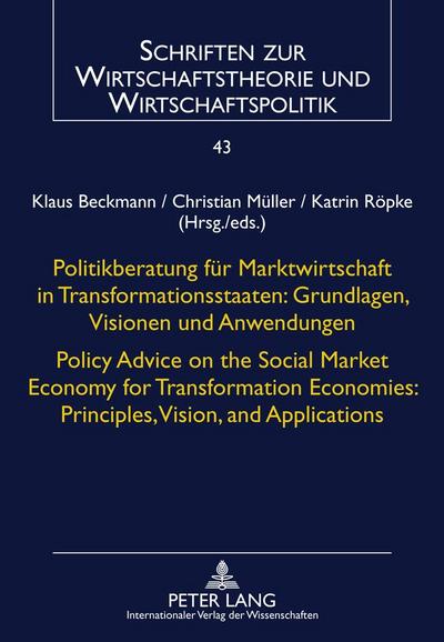 Politikberatung für Marktwirtschaft in Transformationsstaaten: Grundlagen, Visionen und Anwendungen- Policy Advice on the Social Market Economy for Transformation Economies: Principles, Vision, and Applications