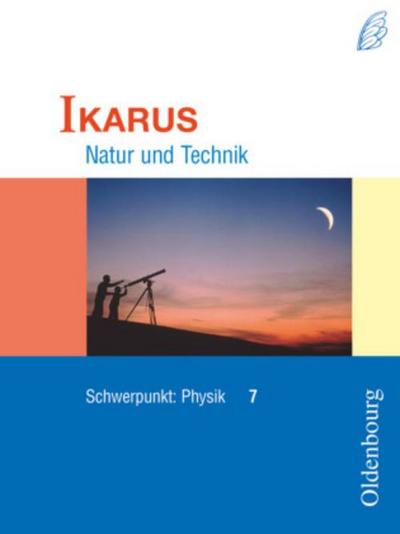 Ikarus - Natur und Technik - Schwerpunkt Physik für das Gymnasium in Bayern - 7. Jahrgangsstufe