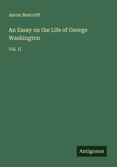 An Essay on the Life of George Washington