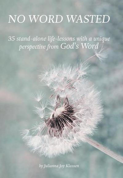 No Word Wasted: 35 stand-alone life-lessons with a unique perspective from God’s Word