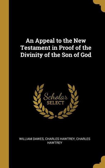 An Appeal to the New Testament in Proof of the Divinity of the Son of God