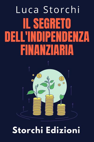 ¿Il Segreto Dell’indipendenza Finanziaria - Scopri Il Percorso Verso Una Vita Senza Preoccupazioni (Collezione Vita Equilibrata, #21)