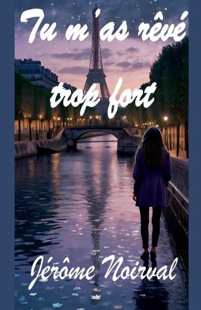 Tu m’as rêvé trop fort
