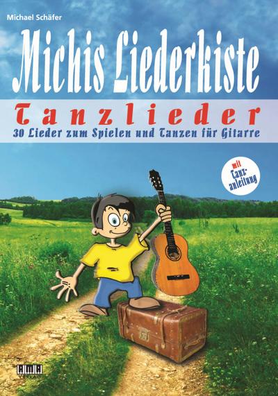 Michis Liederkiste: Tanzlieder für Gitarre: 30 Lieder zum Spielen und Tanzen