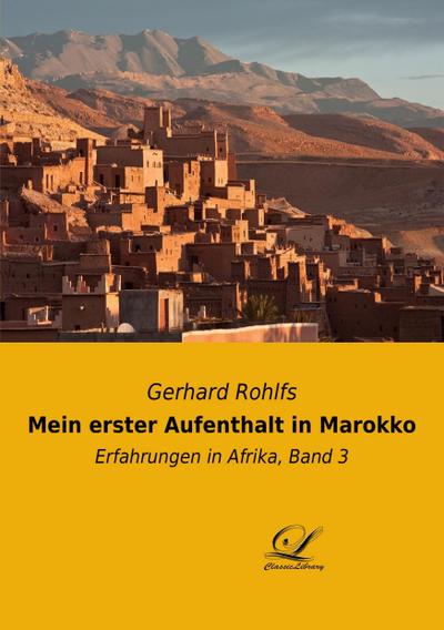 Mein erster Aufenthalt in Marokko - Gerhard Rohlfs