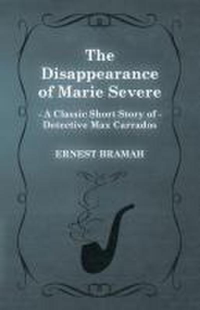 The Disappearance of Marie Severe (A Classic Short Story of Detective Max Carrados)
