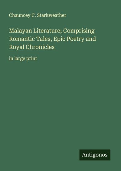 Malayan Literature; Comprising Romantic Tales, Epic Poetry and Royal Chronicles