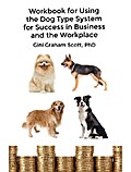 Workbook for Using the Dog Type System for Success in Business and the Workplace