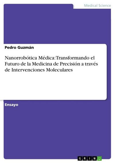 Nanorrobótica Médica: Transformando el Futuro de la Medicina de Precisión a través de Intervenciones Moleculares