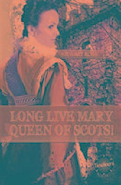 Long Live Mary, Queen of Scots!