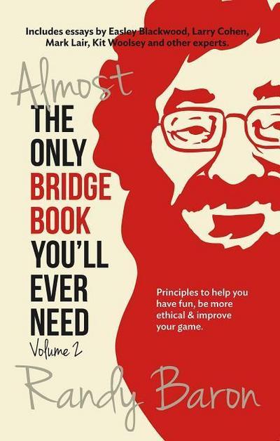 Almost the Only Bridge Book You’ll Ever Need: Principles to Help You Have Fun, Be More Ethical & Improve Your Game