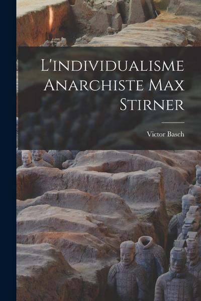 L’individualisme Anarchiste Max Stirner