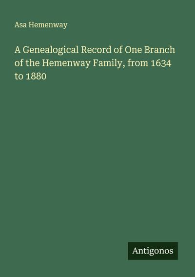 A Genealogical Record of One Branch of the Hemenway Family, from 1634 to 1880
