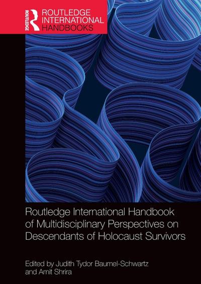 Routledge International Handbook of Multidisciplinary Perspectives on Descendants of Holocaust Survivors