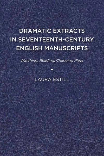 Dramatic Extracts in Seventeenth-Century English Manuscripts
