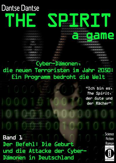THE SPIRIT - a game. Cyber-Dämonen, die neuen Terroristen im Jahr 2030: ein Computerprogramm bedroht die Welt - "Ich bin es, THE SPIRIT, der Gute und der Rächer", 3 Teile