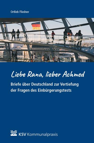 Liebe Rana, lieber Achmed: Briefe über Deutschland zur Vertiefung der Fragen des Einbürgerungstests