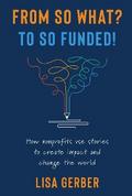 FROM SO WHAT? TO SO FUNDED!