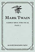 Mark Twain: A Biography. Volume II, Part 2: 1886-1900