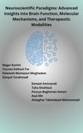 Neuroscientific Paradigms: Advanced Insights into Brain Function, Molecular Mechanisms, and Therapeutic Modalities