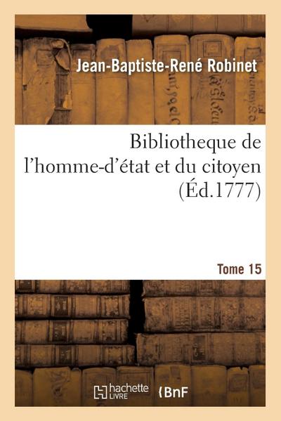 Bibliotheque de l’Homme-d’État Et Du Citoyen Tome 15