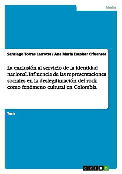 La exclusión al servicio de la identidad nacional. Influencia de las representaciones sociales en la deslegitimación del rock como fenómeno cultural en Colombia