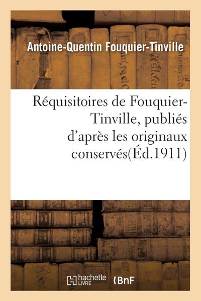 Réquisitoires de Fouquier-Tinville: Publiés d’Après Les Originaux Conservés Aux Archives Nationales