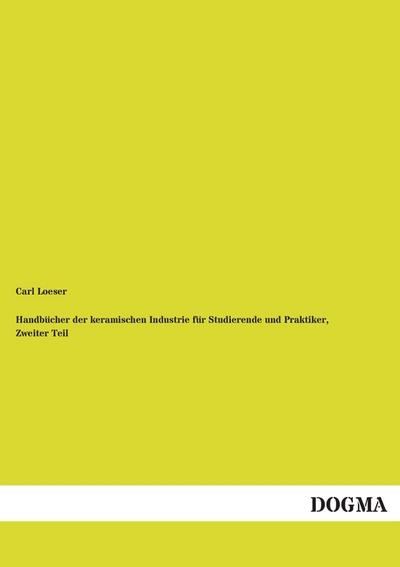 Handbücher der keramischen Industrie für Studierende und Praktiker, Zweiter Teil
