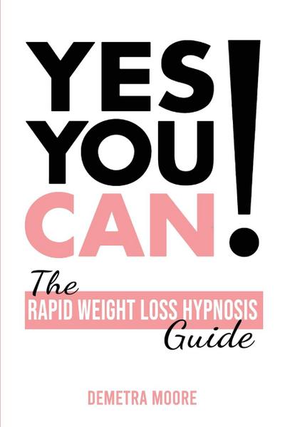 Yes you CAN!-The Rapid Weight Loss Hypnosis Guide