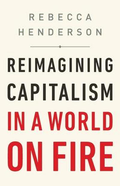 Reimagining Capitalism in a World on Fire