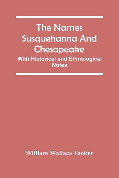 The Names Susquehanna And Chesapeake; With Historical And Ethnological Notes