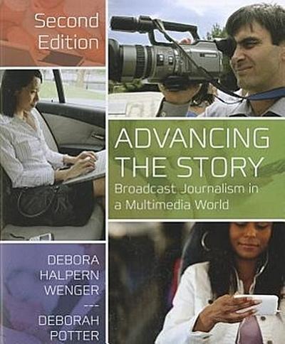 Advancing the Story: Broadcast Journalism in a Multimedia World