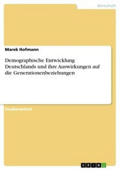 Demographische Entwicklung Deutschlands und ihre Auswirkungen auf die Generationenbeziehungen