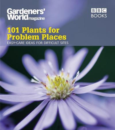 Gardeners’ World: 101 Plants for Problem Places